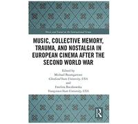 Music, Collective Memory, Trauma, And Nostalgia In European Cinema After The Second World War