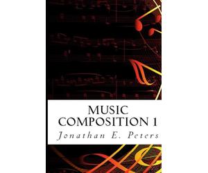 Music Composition 1: Learn how to compose well-written rhythms and melodies