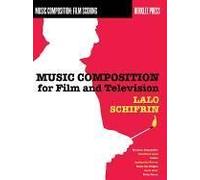 Music Composition For Film And Television Learn Film Scoring Techniques Berklee Guide For Composers And Filmmakers Insights From Award-Winning Composer Lalo Schifrin