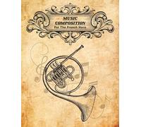 Music Composition For The French Horn: Blank Music Manuscript Sheets | Staff Paper For Brass Instruments | 8.5x11 Inches 100 Pages