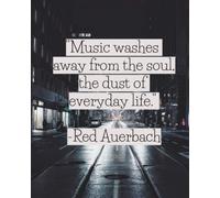 Music Composition Journal: "Music Washes Away From The Soul, The Dust Of Everyday Life.
