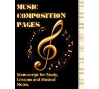 Music Composition Pages: Manuscript for Study, Lessons and Musical Notes.