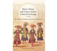 Music, Dance and Franco-italian Cultural Exchange, C.1700: Michel Pignolet De Montéclair and the Prince De Vaudémont