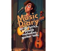 Music Diary: Write lyrics, piano melodies and guitar tabs.