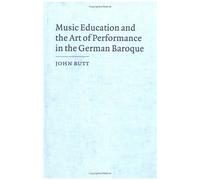 Music Education And The Art Of Performance In The German Baroque