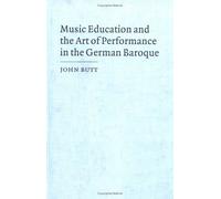 Music Education And The Art Of Performance In The German Baroque