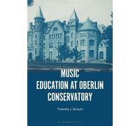 Music Education at Oberlin Conservatory - Dr. Timothy J. Groulx - Bloomsbury Academic - ebook (ePub) - Livre