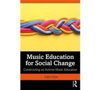 Music Education for Social Change Hess, Juliet (Michigan State University, USA) (Auteur)