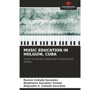 MUSIC EDUCATION IN HOLGUÍN, CUBA: HISTORY, CULTURE AND CONTRIBUTIONS TO CUBAN MUSICAL HERITAGE