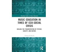 Music Education in Times of Eco-social Crisis: Healing the Fragmentation of Psyche, Society and Nature