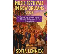MUSIC FESTIVALS IN NEW ORLEANS 2025: A Cultural and Musical Journey Through the Crescent City’s Celebrations