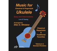 Music for Classical and Fingerstyle Ukulele: Easy and Intermediate (Low G)