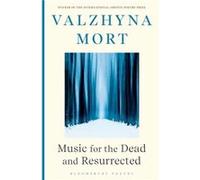 Music for the Dead and Resurrected by Valzhyna Mort Valzhyna Mort (Auteur)