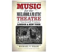 Music For The Melodramatic Theatre In Nineteenth-Century London & New York