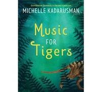 Music for Tigers by Michelle Scotiabank Giller Awards Kadarusman Michelle Scotiabank Giller Awards Kadarusman (Auteur)