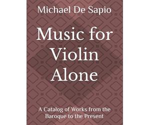Music for Violin Alone: A Catalog of Works from the Baroque to the Present