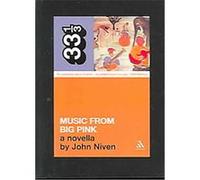 Music from Big Pink, 33 1/3 Series John Niven (Auteur)