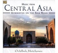 Music from Central Asia: Uzbekistan on the Silk Road by MATCHONOV,OCHILBEK NEUF