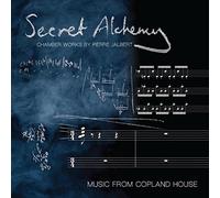 Music from Copland House - Secret Alchemy: Chamber Works by Pierre Jalbert