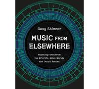 Music from Elsewhere: Haunting Tunes from the Afterlife, Alien Worlds and Occult Realms