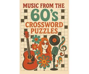 Music from the 60s Crossword Puzzles: Crosswords with Easy to Read Print about Rock & Roll, Early Pop, and More |8.5x11 inches, 100 Pages |45+ Puzzles