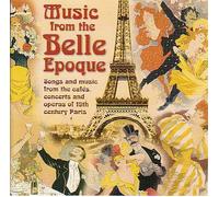 Music from the Belle Epoque: Songs and music from the cafes, concerts and operas of 19th century Paris