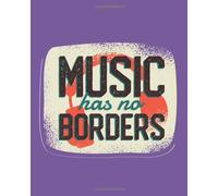 Music Has No Border: Write Your Song Notes In This Special Book For Your Worship Musicsongs With 100 Pages Notes Lines