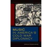 Music in America's Cold War Diplomacy (California Studies in 20th-Century Music) - [Version Originale] Inconnu (Auteur)