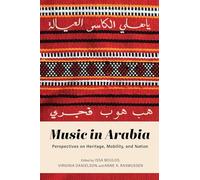 Music in Arabia: Perspectives on Heritage, Mobility, and Nation
