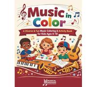 Music in Color: A Fun & Interactive Music Coloring and Activity Book for Kids Ages 4-10 - Featuring Body Rhythm Games, Musical Mazes, Instrument Matching, Music Facts & a Certificate of Completion