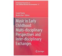 Music In Early Childhood: Multi-Disciplinary Perspectives And Inter-Disciplinary Exchanges
