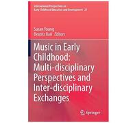 Music In Early Childhood: Multi-Disciplinary Perspectives And Inter-Disciplinary Exchanges
