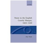 Music In The English Courtly Masque 1604-1640