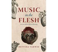 Music in the Flesh: An Early Modern Musical Physiology