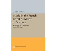 Music in the French Royal Academy of Sciences: A Study in the Evolution of Musical Thought (Princeton Legacy Library)