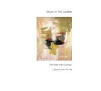 Music In The Garden: The New York School At Leland Iron Works