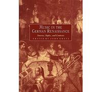Music in the German Renaissance: Sources, Styles, and Contexts