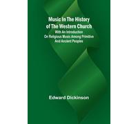 Music In The History Of The Western Church; With An Introduction On Religious Music Among Primitive And Ancient Peoples