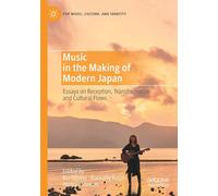 Music In The Making Of Modern Japan : Essays On Reception, Transformation And Cultural Flows