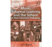 Music, Informal Learning and the School: A New Classroom Pedagogy Green, Lucy (Auteur)