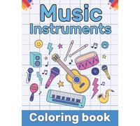 Music Instruments Coloring book: Music Coloring Book for kids | Many Kinds Of Music Instruments, Drums Piano Guitars and More For Children & Toddlers Preschoolers | (Great Gift for Any Fan of Music)