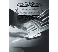 Music Is What Feelings Sound Like: Blank Sheet Music Notebook For Piano, Pianists, Musicians , Music Manuscript Paper, 4 Staves Per Page,120 Pages 8.5" X 11