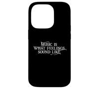 Music is What Feelings Sound Like Coque pour iPhone 14 Pro