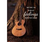 Music Is What Feelings Sound Like: Guitar Blank Sheet Music Notebook, Tablature Book, Tab Lines, Manuscript Paper For Classic And Acoustic Guitarists, Guitar Players, Musicians, Students And Teachers