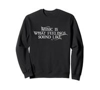Music is What Feelings Sound Like Sweatshirt