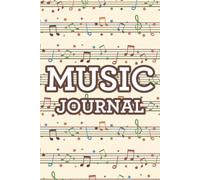 Music Journal: A Record Book And Organizer For Musical Compositions, Notebook Of Lyrics, Rhythm, And Melodic Arrangements