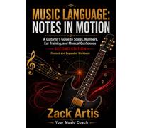 Music Language: Notes in Motion: A Guitarist’s Guide to Scales, Numbers, Ear Training, and Musical Confidence
