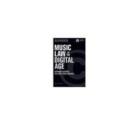 Music Law In The Digital Age - 3rd Edition: Copyright Essentials For Today's Music Business
