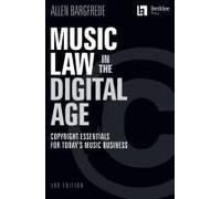 Music Law In The Digital Age - 3rd Edition: Copyright Essentials For Today's Music Business
