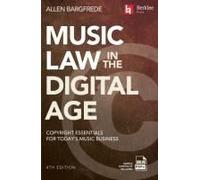 Music Law In The Digital Age - 4th Edition: Copyright Essentials For Today's Music Business